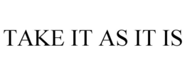 TAKE IT AS IT IS trademark
