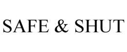SAFE & SHUT trademark