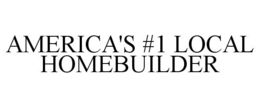 AMERICA'S #1 LOCAL HOMEBUILDER trademark