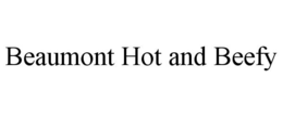 BEAUMONT HOT AND BEEFY trademark
