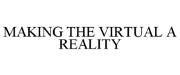 MAKING THE VIRTUAL A REALITY trademark