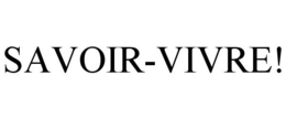 SAVOIR-VIVRE! trademark