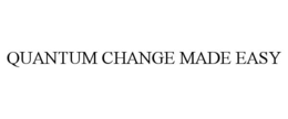 QUANTUM CHANGE MADE EASY trademark