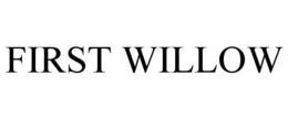 FIRST WILLOW trademark