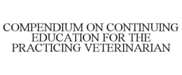 COMPENDIUM ON CONTINUING EDUCATION FOR THE PRACTICING VETERINARIAN trademark