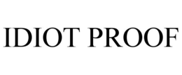 IDIOT PROOF trademark