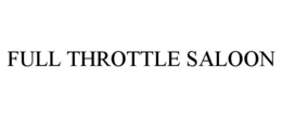 FULL THROTTLE SALOON trademark