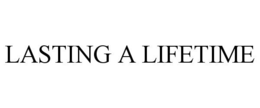 LASTING A LIFETIME trademark