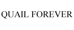 QUAIL FOREVER trademark