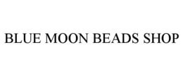 BLUE MOON BEADS SHOP trademark