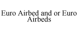 EURO AIRBED AND OR EURO AIRBEDS trademark
