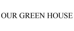 OUR GREEN HOUSE trademark