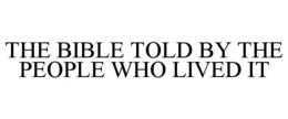 THE BIBLE TOLD BY THE PEOPLE WHO LIVED IT trademark