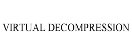 VIRTUAL DECOMPRESSION trademark