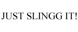 JUST SLINGG IT! trademark