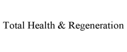 TOTAL HEALTH & REGENERATION trademark