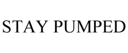 STAY PUMPED trademark