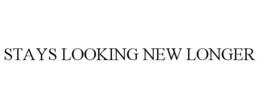 STAYS LOOKING NEW LONGER trademark