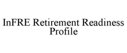 INFRE RETIREMENT READINESS PROFILE trademark