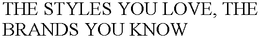 THE STYLES YOU LOVE, THE BRANDS YOU KNOW trademark