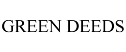 GREEN DEEDS trademark