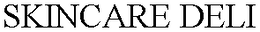 SKINCARE DELI trademark