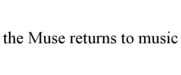 THE MUSE RETURNS TO MUSIC trademark