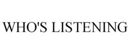 WHO'S LISTENING trademark