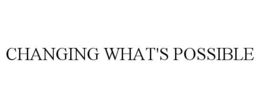 CHANGING WHAT'S POSSIBLE trademark