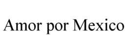 AMOR POR MEXICO trademark