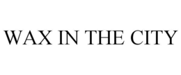 WAX IN THE CITY trademark