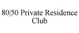 80|50 PRIVATE RESIDENCE CLUB trademark