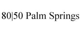 80|50 PALM SPRINGS trademark