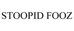 STOOPID FOOZ trademark