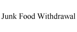 JUNK FOOD WITHDRAWAL trademark