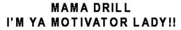 MAMA DRILL I'M YA MOTIVATOR LADY!! trademark