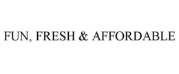 FUN, FRESH & AFFORDABLE trademark