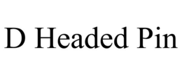 D HEADED PIN trademark