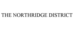 THE NORTHRIDGE DISTRICT trademark