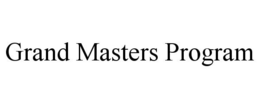 GRAND MASTERS PROGRAM trademark
