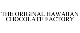 THE ORIGINAL HAWAIIAN CHOCOLATE FACTORY trademark