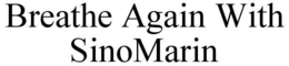 BREATHE AGAIN WITH SINOMARIN trademark