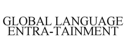 GLOBAL LANGUAGE ENTRA-TAINMENT trademark