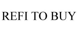 REFI TO BUY trademark