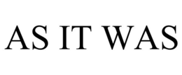 AS IT WAS trademark