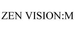 ZEN VISION:M trademark
