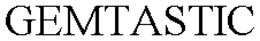 GEMTASTIC trademark