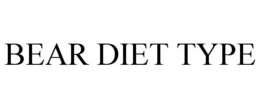 BEAR DIET TYPE trademark