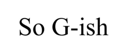 SO G-ISH trademark