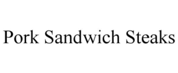 PORK SANDWICH STEAKS trademark